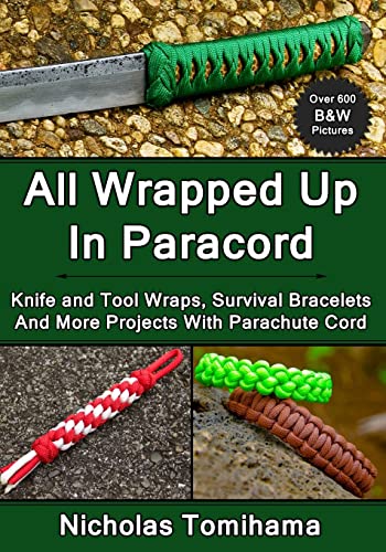 All Wrapped Up In Paracord: Knife and Tool Wraps, Survival Bracelets, And More Projects With Parachute Cord von CREATESPACE